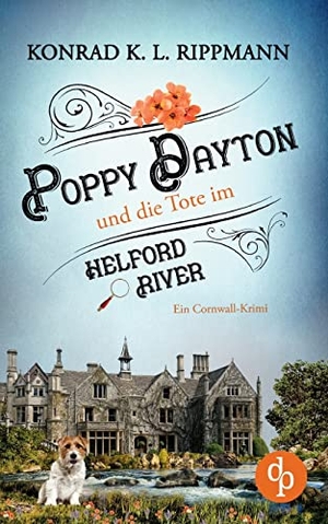 Rippmann, Konrad K. L.. Poppy Dayton und die Tote im Helford River - Ein Cornwall-Krimi. dp DIGITAL PUBLISHERS GmbH, 2023.