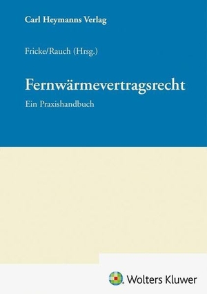 Fricke / Rauch. Fernwärmevertragsrecht Praxishandbuch - Ein Praxishandbuch. Heymanns Verlag GmbH, 2026.