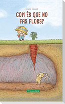 Com és que no fas flors?