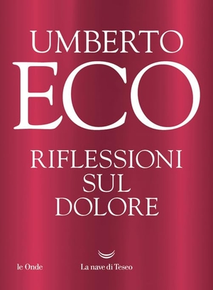 Eco, Umberto. Riflessioni sul dolore. La nave di Teseo, 2025.