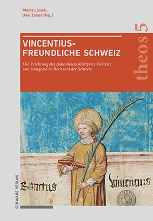 Lissek, Maria / Ueli Zahnd (Hrsg.). Vincentiusfreundliche Schweiz - Die Verehrung des spätantiken Märtyrers Vinzenz von Saragossa in Bern und der Schweiz. Schwabe Verlag Basel, 2024.