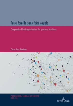 Wauthier, Pierre-Yves. Faire famille sans faire couple - Comprendre l¿hétérogénéisation des parcours familiaux. Peter Lang, 2022.