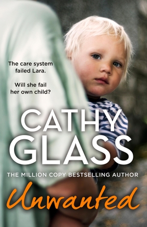 Glass, Cathy. Unwanted - The Care System Failed Lara. Will She Fail Her Own Child?. HarperCollins, 2023.
