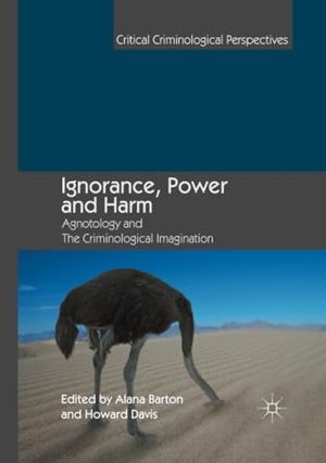 Davis, Howard / Alana Barton (Hrsg.). Ignorance, Power and Harm - Agnotology and The Criminological Imagination. Springer International Publishing, 2020.