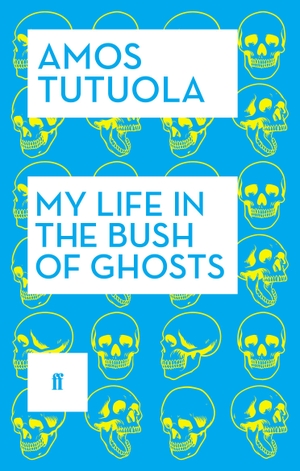 Tutuola, Amos. My Life in the Bush of Ghosts. Faber and Faber, 2014.