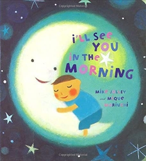 Jolley, Mike. I'll See You in the Morning. Chronicle Books, 2008.