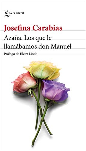Carabias, Josefina. Azaña : los que le llamábamos don Manuel. Seix Barral, 2021.