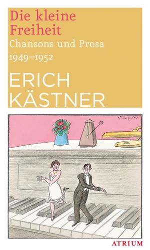 Kästner, Erich. Die kleine Freiheit - Chansons und Prosa 1949 - 1952. Atrium Verlag, 2017.