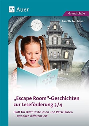 Neubauer, Annette. Escape-Room-Geschichten zur Leseförderung 3/4 - Blatt für Blatt Texte lesen und Rätsel lösen - zweifach differenziert (3. und 4. Klasse). Auer Verlag i.d.AAP LW, 2022.
