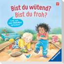 Bist du wütend? Bist du froh?