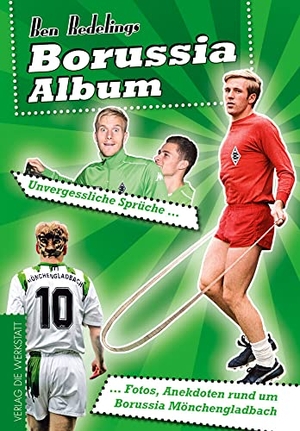 Redelings, Ben. Borussia-Album - Unvergessliche Sprüche, Fotos, Anekdoten rund um Borussia Mönchengladbach. Die Werkstatt GmbH, 2016.
