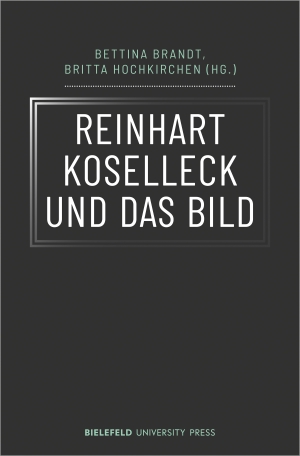 Brandt, Bettina / Britta Hochkirchen (Hrsg.). Reinhart Koselleck und das Bild. Transcript Verlag, 2021.