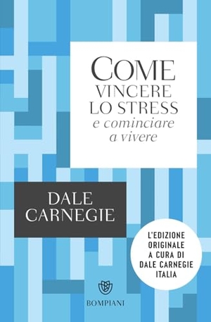 Carnegie, Dale. Come vincere lo stress e cominciare a vivere. Bompiani, 2017.