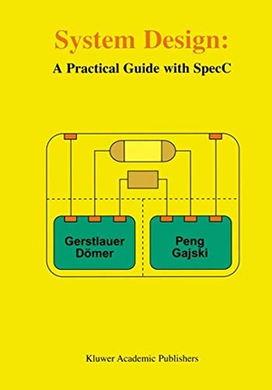 Gerstlauer, Andreas / Gajski, Daniel D. et al. System Design - A Practical Guide with SpecC. Springer US, 2001.