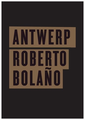 Bolaño, Roberto. Antwerp. New Directions Publishing Corporation, 2010.