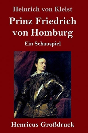 Kleist, Heinrich Von. Prinz Friedrich von Homburg (Großdruck) - Ein Schauspiel. Henricus, 2019.