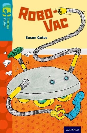 Gates, Susan. Oxford Reading Tree TreeTops Fiction: Level 9: Robo-Vac. Oxford University Press, 2014.