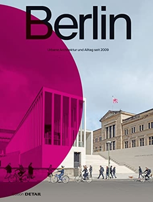 Heilmeyer, Florian / Sandra Hofmeister. Berlin - Urbane Architektur und Alltag 2009-2022. DETAIL, 2022.