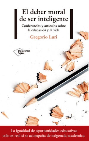 Luri Medrano, Gregorio. El deber moral de ser inteligente : conferencias y artículos sobre la educación y la vida. Plataforma Editorial S.L., 2018.