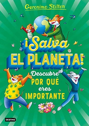 Stilton, Geronimo / Miguel García. ¡Salva el planeta! : descubre por qué eres importante. Ediciones Destino Infantil & Juvenil, 2020.