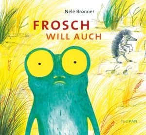 Brönner, Nele. Frosch will auch. Tulipan Verlag, 2020.