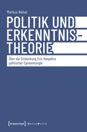 Politik und Erkenntnistheorie - Über die Entdeckung Eric Voegelins politischer Epistemologie. Transcript Verlag, 2026.