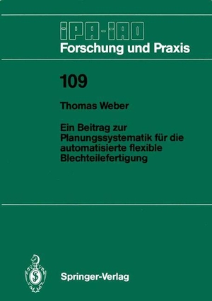 Weber, Thomas. Ein Beitrag zur Planungssystematik für die automatisierte flexible Blechteilefertigung. Springer Berlin Heidelberg, 1987.