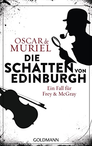 Muriel, Oscar de. Die Schatten von Edinburgh - Ein Fall für Frey und McGray 1. Goldmann TB, 2017.