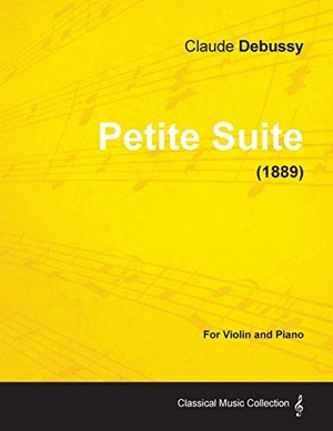 Debussy, Claude. Petite Suite - For Violin and Piano (1889). Art Meets Science, 2013.