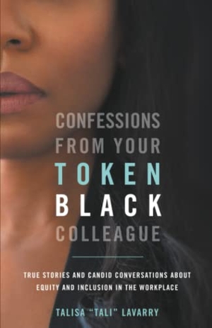 Lavarry, Talisa. Confessions From Your Token Black Colleague. Yum Yum Morale LLC Publishing House, 2020.