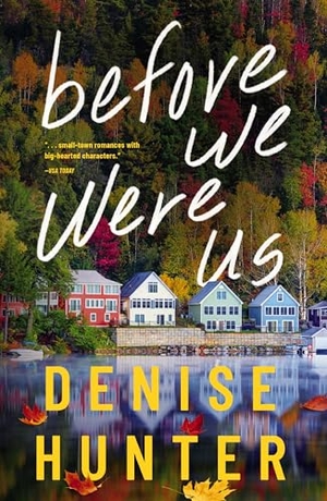 Hunter, Denise. Before We Were Us - A sweet, cozy, second-chance romance. Thomas Nelson Publishers, 2024.