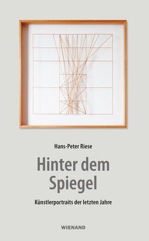 Riese, Hans-Peter. Hinter dem Spiegel - Künstlerportraits der letzten Jahre. Wienand Verlag & Medien, 2026.