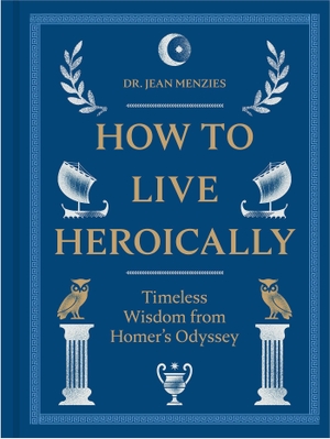 Menzies, Jean. How to Live Heroically - Timeless Wisdom from Homer's Odyssey. Rizzoli International Publications, 2026.