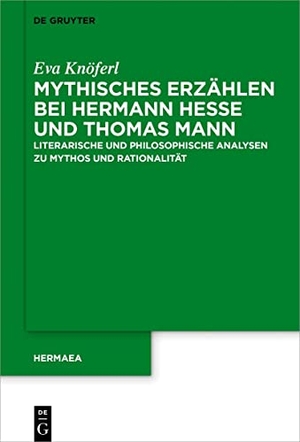 Knöferl, Eva. Mythisches Erzählen bei Hermann Hesse und Thomas Mann - Literarische und philosophische Analysen zu Mythos und Rationalität. De Gruyter, 2021.