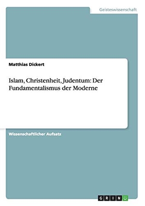 Dickert, Matthias. Islam, Christenheit, Judentum: Der Fundamentalismus der Moderne. GRIN Publishing, 2013.