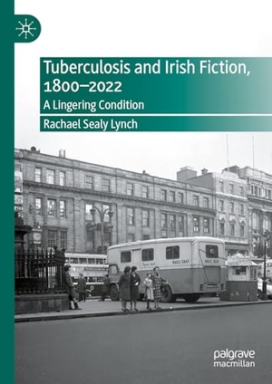 Sealy Lynch, Rachael. Tuberculosis and Irish Fiction, 1800¿2022 - A Lingering Condition. Springer International Publishing, 2023.
