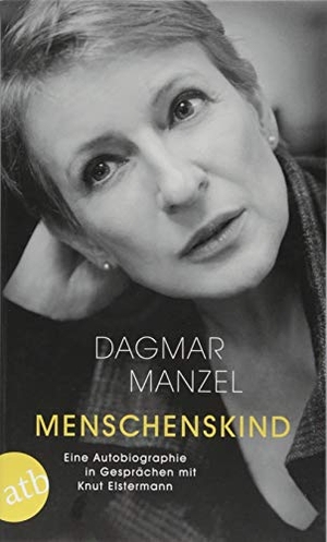 Manzel, Dagmar. Menschenskind - Eine Autobiographie in Gesprächen mit Knut Elstermann. Aufbau Taschenbuch Verlag, 2018.