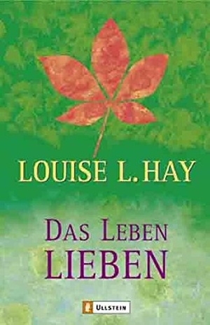 Hay, Louise L.. Das Leben lieben - Heilende Gedanken für Körper und Seele. Ullstein Taschenbuchvlg., 2004.