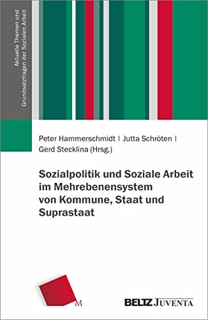Hammerschmidt, Peter / Jutta Schröten et al (Hrsg.). Sozialpolitik und Soziale Arbeit im Mehrebenensystem von Kommune, Staat und Suprastaat. Juventa Verlag GmbH, 2023.