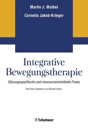 Waibel, Martin J / Cornelia Jacob-Krieger (Hrsg.). Integrative Bewegungstherapie - Störungsspezifische und ressourcenorientierte Praxis. SCHATTAUER, 2018.