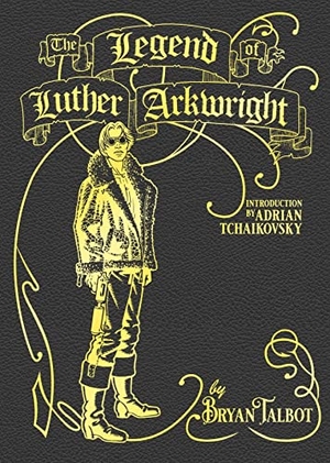 Talbot, Bryan. The Legend of Luther Arkwright - With an Introduction by Adrian Tchaikovsky. Vintage Publishing, 2022.