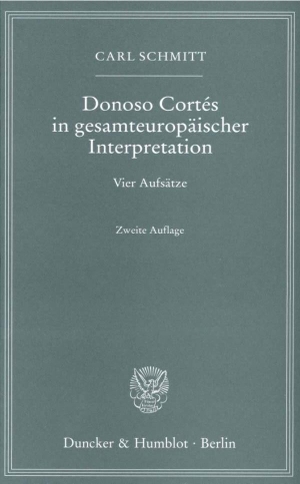 Schmitt, Carl. Donoso Cortés in gesamteuropäischer Interpretation - Vier Aufsätze. Duncker & Humblot GmbH, 2009.