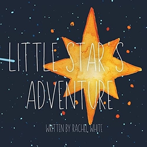 White, Rachel. Little Star's Adventure. Rachel White, 2021.