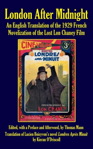 Mann, Thomas. London After Midnight - An English Translation of the 1929 French Novelization of the Lost Lon Chaney Film (hardback). BearManor Media, 2018.