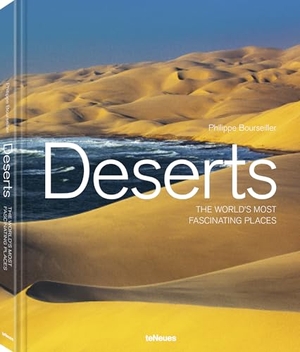 Bourseiller, Philippe. Deserts - The world's most fascinating places/Die faszinierendsten Orte der Welt. teNeues Verlag GmbH, 2025.
