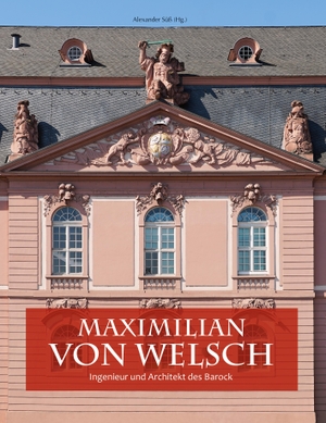 Süß, Alexander (Hrsg.). Maximilian von Welsch - Ingenieur und Architekt des Barock. Imhof Verlag, 2021.