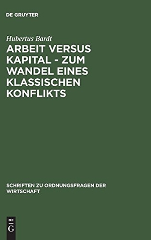 Bardt, Hubertus. Arbeit versus Kapital - Zum Wandel eines klassischen Konflikts - Eine ordnungsökonomische Studie. De Gruyter Oldenbourg, 2003.