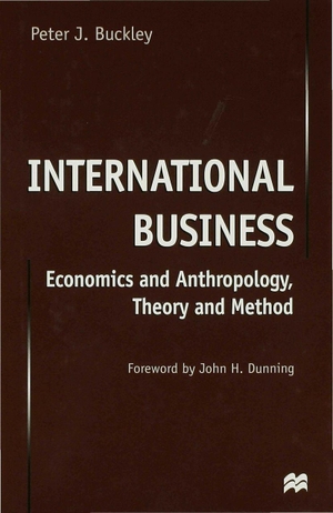 Buckley, Peter J. International Business - Economics and Anthropology, Theory and Method. Palgrave MacMillan UK, 1998.