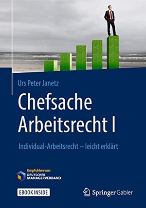 Janetz, Urs Peter. Chefsache Arbeitsrecht I - Individual-Arbeitsrecht - leicht erklärt. Springer Fachmedien Wiesbaden, 2018.