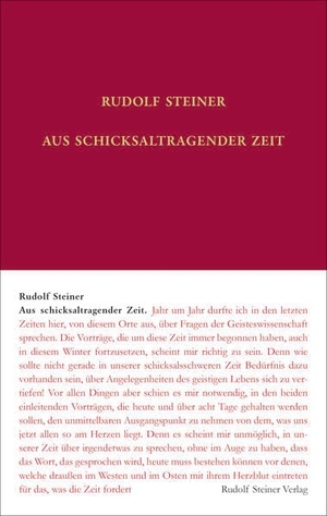 Steiner, Rudolf. Aus schicksaltragender Zeit - Vierzehn Vorträge, Berlin 1914/1915, Nürnberg 1915, München 1915. Steiner Verlag, Dornach, 2026.